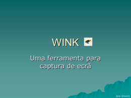 WINK Uma ferramenta para captura de ecrã  José Oliveira   O que é o Wink?     O Wink é um software para criação de tutoriais.