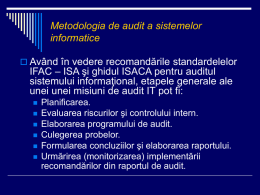 Metodologia de audit a sistemelor informatice  Având în vedere recomandările standardelelor  IFAC – ISA şi ghidul ISACA pentru auditul sistemului informaţional, etapele generale.