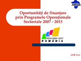 Oportunităţi de finanţare prin Programele Operaţionale Sectoriale 2007 - 2013  ADR Vest Programul Operaţional Sectorial Creşterea Competitivităţii Economice.