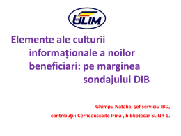 Elemente ale culturii informaţionale a noilor beneficiari: pe marginea sondajului DIB Ghimpu Natalia, şef serviciu IBD, contribuţii: Cerneauscaite Irina , bibliotecar SL NR 1.   Misiunea Departamentului Informaţional.