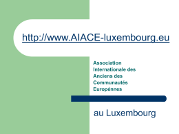 http://www.AIACE-luxembourg.eu Association Internationale des Anciens des Communautés Europénnes  au Luxembourg   http://www.AIACE-luxembourg.eu AIACE: autres sites en Europe And shortly for the UK section   http://www.AIACE-luxembourg.eu AIACE: menu principal   http://www.AIACE-luxembourg.eu AIACE: archives   http://www.AIACE-luxembourg.eu AIACE: albums photos Mais aussi voir sur Flickr http://www.flickr.com/photos/raybaja/sets/   http://www.AIACE-luxembourg.eu s’abonner pour être.