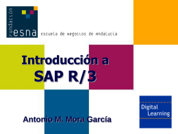 Introducción a  SAP R/3  Antonio M. Mora García Digital Learning Objetivos  Afianzar conceptos de los ERPs y la problemática de su implantación en una.