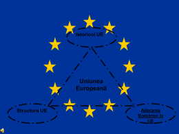 Istoricul UE  Uniunea Europeană  Structura UE  Aderarea Romăniei la UE   Istoricul Tentative de unificare a naţiunilor europene au existat încă dinaintea apariţiei statelor naţionale moderne.