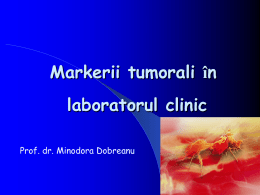 Markerii tumorali în  laboratorul clinic Prof. dr. Minodora Dobreanu   Incidenţa cancerului 10 milioane cazuri noi /an (prognoza OMS în urmatorii 20 de ani: creştere la 15 milioane cazuri.