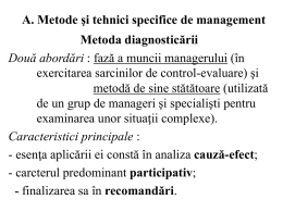 A. Metode şi tehnici specifice de management Metoda diagnosticării Două abordări : fază a muncii managerului (în exercitarea sarcinilor de control-evaluare) şi metodă de.