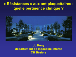 « Résistances » aux antiplaquettaires : quelle pertinence clinique ?  JL Reny Département de médecine interne CH Béziers   Tuesday, 26 March, 2002, 00:52 GMT Aspirin resistance.