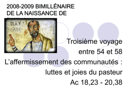 2008-2009 BIMILLÉNAIRE DE LA NAISSANCE DE PAUL 4  Troisième voyage entre 54 et 58 L’affermissement des communautés : luttes et joies du pasteur Ac 18,23 - 20,38   Rappel.