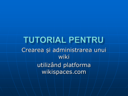 Crearea și administrarea unui wiki utilizând platforma wikispaces.com   Pro sau contra privind comunicarea prin intermediul internetului ?  „Orice metodă pedagogică rezultă din întâlnirea mai multor factori şi, din.
