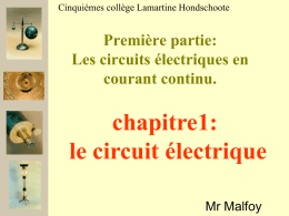 Cinquiémes collège Lamartine Hondschoote  Première partie: Les circuits électriques en courant continu.  chapitre1: le circuit électrique Mr Malfoy   Chapitre 5C01: le circuit électrique Je dois savoir: Ce que sont.
