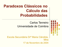 Paradoxos Clássicos no Cálculo das Probabilidades Carlos Tenreiro Universidade de Coimbra  Escola Secundária Drª Maria Cândida, Mira 17 de Novembro de 2004   Paradoxo   Opinião contrária à opinião comum ou.