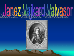 •  Janez Vajkard Valvasor se je rodil na Starem trgu v Ljubljani.