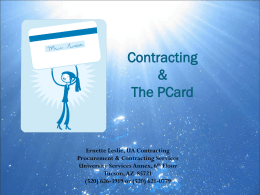 Contracting & The PCard  Ernette Leslie, UA Contracting Procurement & Contracting Services University Services Annex, 6th Floor Tucson, AZ 85721 (520) 626-3919 or (520) 621-0779