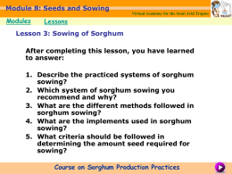 Module Module8: 8:Seeds Seedsand andSowing Sowing Virtual Academy for the Semi Arid Tropics  Modules  Lessons  Lesson 3: Sowing of Sorghum  After completing this lesson, you have learned to answer: 1.