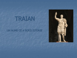 TRAIAN UN NUME CE A SCRIS ISTORIE Marcus Ulpius Nerva Traianus  dinastia Antoninilor S-a născut la 18 septembrie 53 (Italica Santiponce) şi a decedat.