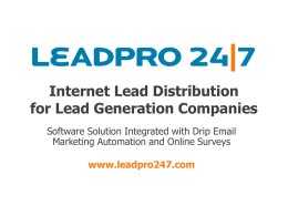 Internet Lead Distribution for Lead Generation Companies Software Solution Integrated with Drip Email Marketing Automation and Online Surveys  www.leadpro247.com   What is LeadPro 24|7?           Affordable Internet Lead.