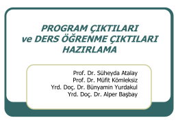 PROGRAM ÇIKTILARI ve DERS ÖĞRENME ÇIKTILARI HAZIRLAMA Prof. Dr. Süheyda Atalay Prof. Dr. Müfit Kömleksiz Yrd.