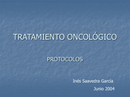 TRATAMIENTO ONCOLÓGICO PROTOCOLOS  Inés Saavedra García Junio 2004 CANCER   DEFINICIÓN: el cáncer está producido por una mutación o alguna otra activación anormal de genes que controlan.