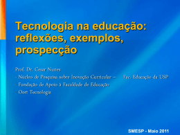 Tecnologia na educação: reflexões, exemplos, prospecção Prof. Dr. Cesar Nunes - Núcleo de Pesquisa sobre Inovação Curricular – - Fundação de Apoio à Faculdade de.