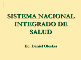 SISTEMA NACIONAL INTEGRADO DE SALUD Ec. Daniel Olesker LA REFORMA DE SALUD COMO COMPONENTE DEL PLAN DE EQUIDAD.