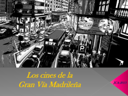 Los cines de la Gran Vía Madrileña  JCA-2013 Sirva esta presentación como recuerdo a estos maravillosos cines que estuvieron ubicados en la Gran.