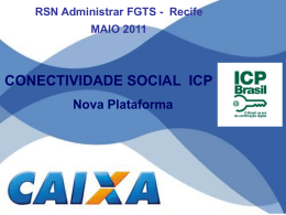 RSN Administrar FGTS - Recife MAIO 2011  CONECTIVIDADE SOCIAL ICP Nova Plataforma Emissão de Circular CAIXA nº 547 de 20 de abril de 2011,