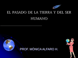 EL PASADO DE LA TIERRA Y DEL SER HUMANO  PROF. MÓNICA ALFARO H.