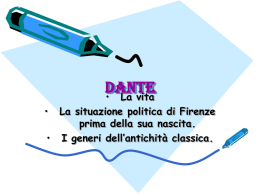 Dante • La vita •  La situazione politica di Firenze prima della sua nascita. • I generi dell’antichità classica.