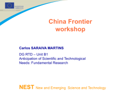 China Frontier workshop Carlos SARAIVA MARTINS DG RTD – Unit B1 Anticipation of Scientific and Technological Needs: Fundamental Research  NEST New and Emerging  Science and Technology.