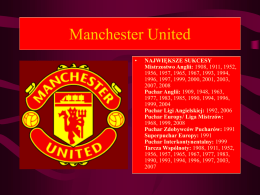 Manchester United •  NAJWIĘKSZE SUKCESY Mistrzostwo Anglii: 1908, 1911, 1952, 1956, 1957, 1965, 1967, 1993, 1994, 1996, 1997, 1999, 2000, 2001, 2003, 2007, 2008 Puchar Anglii: 1909,