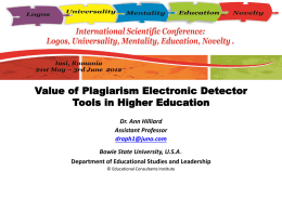 Value of Plagiarism Electronic Detector Tools in Higher Education Dr. Ann Hilliard Assistant Professor draph1@juno.com Bowie State University, U.S.A. Department of Educational Studies and Leadership © Educational.