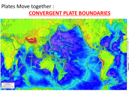 Plates Move together : CONVERGENT PLATE BOUNDARIES Learning goals: HOW ARE THE POSITIONS OF THE CONTINENTS CHANGED OVER TIME? • When plates collide.