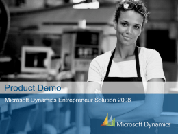 Product Demo Microsoft Dynamics Entrepreneur Solution 2008 Inhoud • • • •  Introductie Look en Feel Functionele Overview Functionele Demonstratie.