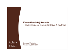 Kierunki redukcji kosztów – Doświadczenia z praktyki Kolaja & Partners  Krzysztof Rosłaniec Warszawa, 28/11/2005