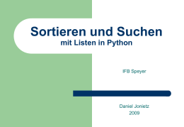 Sortieren und Suchen mit Listen in Python  IFB Speyer  Daniel Jonietz Überblick    Teil 1: Teil 2: Teil 3:  Elementare Sortieralgorithmen Quicksort Effizienz von Sortierverfahren    Teil 4:  Suchalgorithmen    