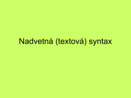 Nadvetná (textová) syntax Nadvetná (textová) syntax skúma skladbu celého textu. Text je súvislý jazykový prejav, ktorý sa skladá zo zámerne usporiadaných viet.