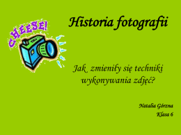 Historia fotografii Jak zmieniły się techniki wykonywania zdjęć? Natalia Górzna Klasa 6 Pierwszy aparat  Camera obscura.