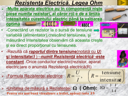 Rezistenţa Electrică. Legea Ohm -Multe aparate electrice au în componenţă nişte piese numite rezistori, al căror rol e de a limita intensitatea curentului.