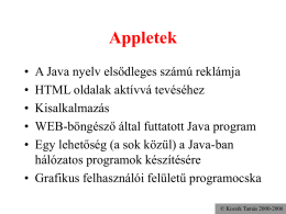 Appletek • • • • •  A Java nyelv elsődleges számú reklámja HTML oldalak aktívvá tevéséhez Kisalkalmazás WEB-böngésző által futtatott Java program Egy lehetőség (a sok közül) a Java-ban hálózatos programok.