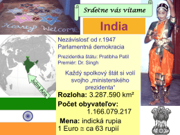 Srdečne vás vítame  India Nezávislosť od r.1947 Parlamentná demokracia Prezidentka štátu: Pratibha Patil Premiér: Dr.