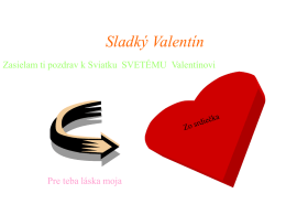 Sladký Valentín Zasielam ti pozdrav k Sviatku SVETÉMU Valentínovi  Pre teba láska moja   Sviatok svätého Valentína Ružička pre teba.