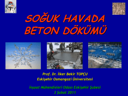 SOĞUK HAVADA BETON DÖKÜMÜ  Prof. Dr. İlker Bekir TOPÇU Eskişehir Osmangazi Üniversitesi  İnşaat Mühendisleri Odası Eskişehir Şubesi 3 Şubat 2011   Beton  Yapı malzemesi olarak beton günümüzde.