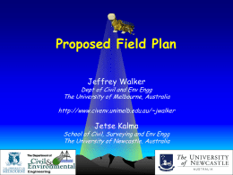 Proposed Field Plan Jeffrey Walker  Dept of Civil and Env Engg The University of Melbourne, Australia http://www.civenv.unimelb.edu.au/~jwalker  Jetse Kalma  School of Civil, Surveying and Env Engg The.
