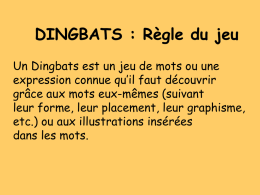 DINGBATS : Règle du jeu Un Dingbats est un jeu de mots ou une expression connue qu’il faut découvrir grâce aux mots eux-mêmes.