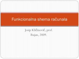 Funkcionalna shema računala Josip Kličinović, prof. Rujan, 2009.  Računalo – skup različitih komponenti koje čine  funkcionalnu cjelinu  Sklopovlje računala ili hardware –