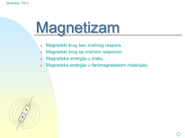 Stranica: VII-1  Magnetizam      N  S  Magnetski krug bez zračnog raspora. Magnetski krug sa zračnim rasporom. Magnetska energija u zraku. Magnetska energija u feromagnetskom materijalu.   Stranica: VII-2  1.