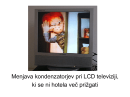 Menjava kondenzatorjev pri LCD televiziji, ki se ni hotela več prižgati   Snemanje zadnjega pokrova. Štirje vijaki in plastični zatiči.   Snemanje kovinske zaščite in snemanje konektorjev,