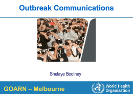 Outbreak Communications  Shelaye Boothey WHO Communications Officer  1| COUNTRY FOR Viet Nam GOARN –OFFICE Melbourne   WHO are we? WHO acts as the health conscience for the globe.  Our role is to act.