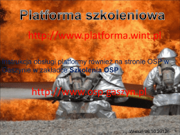 http://www.platforma.wint.pl Instrukcja obsługi platformy również na stronie OSP w Gaszynie w zakładce Szkolenia OSP  http://www.osp.gaszyn.pl  Wieluń 06.10.2012r.   Kody poszczególnych jednostek w gminie Wieluń Bieniądzice 051909XX Dąbrowa 051909XX Gaszyn 051909XX Kadłub.