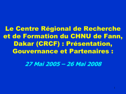Le Centre Régional de Recherche et de Formation du CHNU de Fann, Dakar (CRCF) : Présentation, Gouvernance et Partenaires : 27 Mai 2005 –