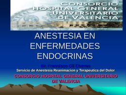 ANESTESIA EN ENFERMEDADES ENDOCRINAS Dr. Francisco Gil Chaves Servicio de Anestesia Reanimacion y Terapeutica del Dolor  CONSORCIO HOSPITAL GENERAL UNIVERSITARIO DE VALENCIA.